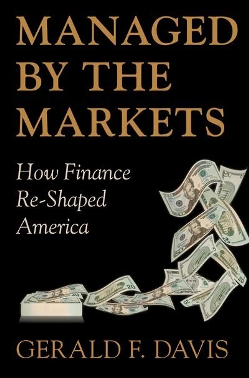 Managed by the Markets: How Finance Re-Shaped America