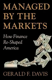 Managed by the Markets: How Finance Re-Shaped America
