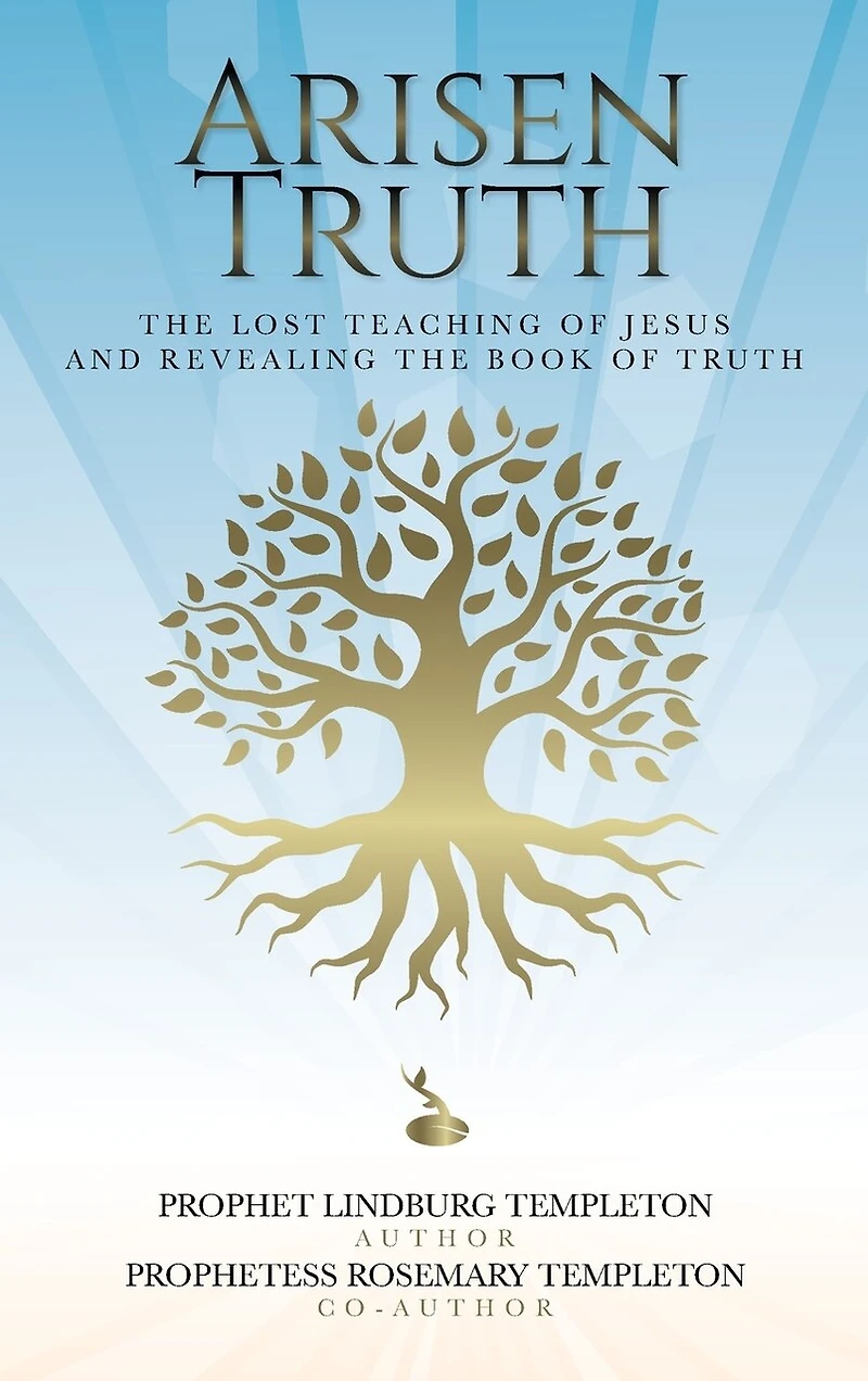 Arisen Truth: The Lost Teaching of Jesus and Revealing The Book of Truth