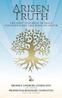 Arisen Truth: The Lost Teaching of Jesus and Revealing The Book of Truth