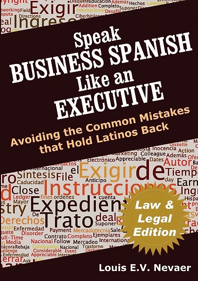 Speak Business Spanish Like an Executive Law & Legal Edition: Avoiding the Common Mistakes That Hold Latinos Back