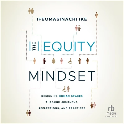 The Equity Mindset: Designing Human Spaces Through Journeys, Reflections and Practices