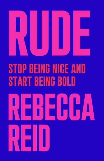 Rude: Stop Being Nice And Start Bold