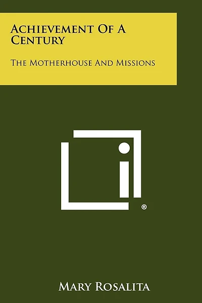 Achievement of a Century: The Motherhouse and Missions