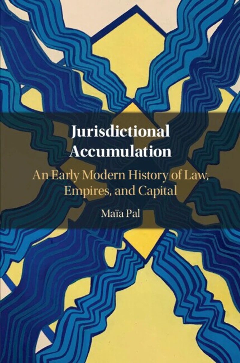 Jurisdictional Accumulation: An Early Modern History of Law, Empires, and Capital