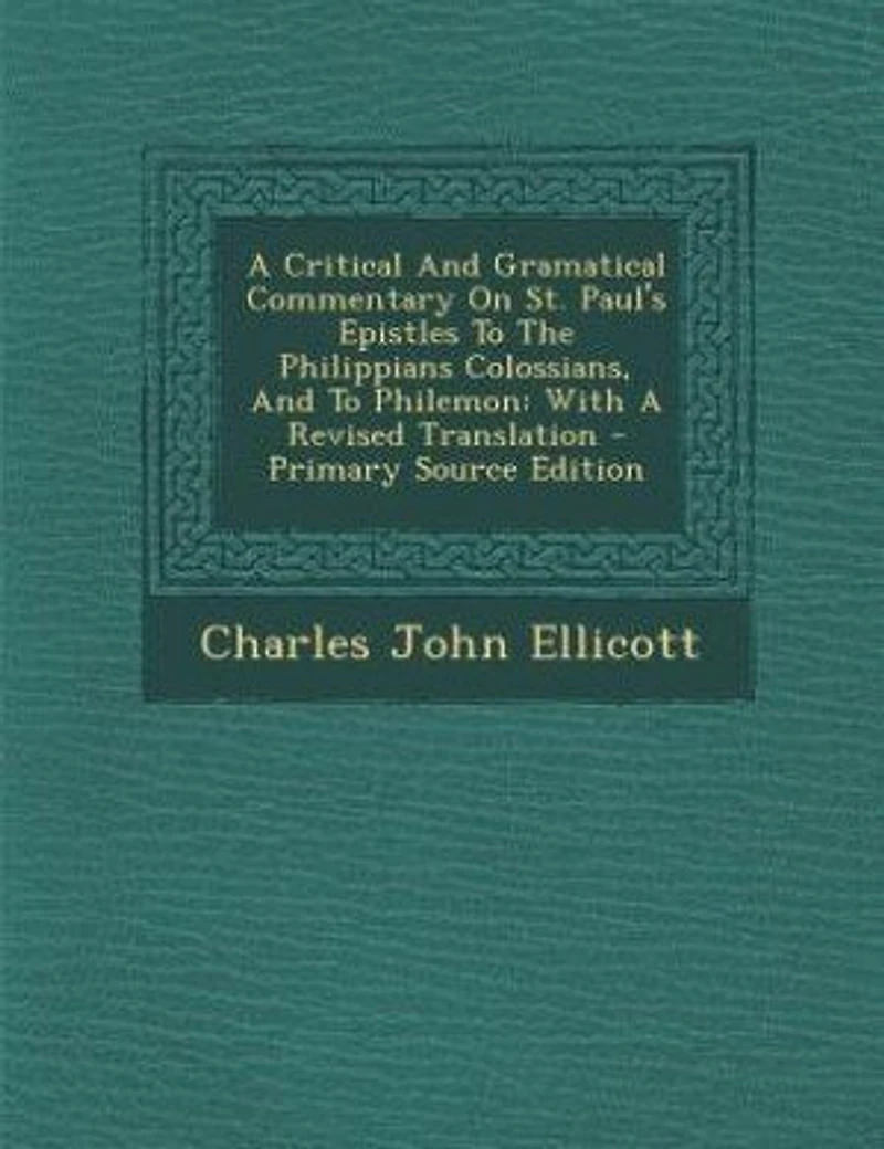 A Critical And Gramatical Commentary On St. Paul's Epistles To The Philippians Colossians, Philemon: With Revised Translation - Primary Source Edition