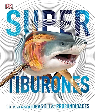 Super tiburones (Super Shark Encyclopedia): Y otras criaturas de las profundidades