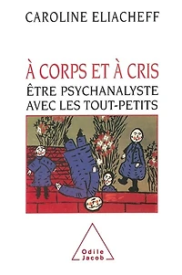 à corps et cris: être psychanalyste avec les tout-petits
