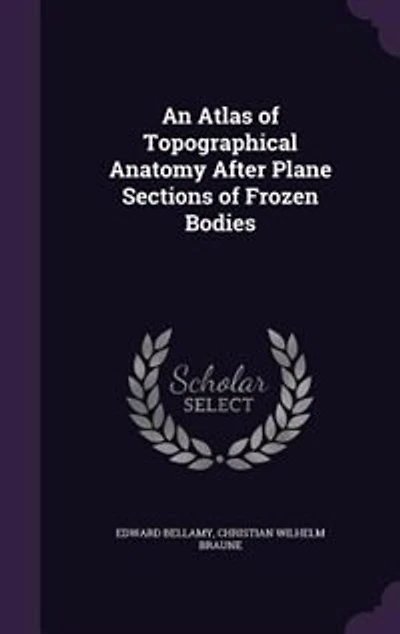 An Atlas of Topographical Anatomy After Plane Sections of Frozen Bodies