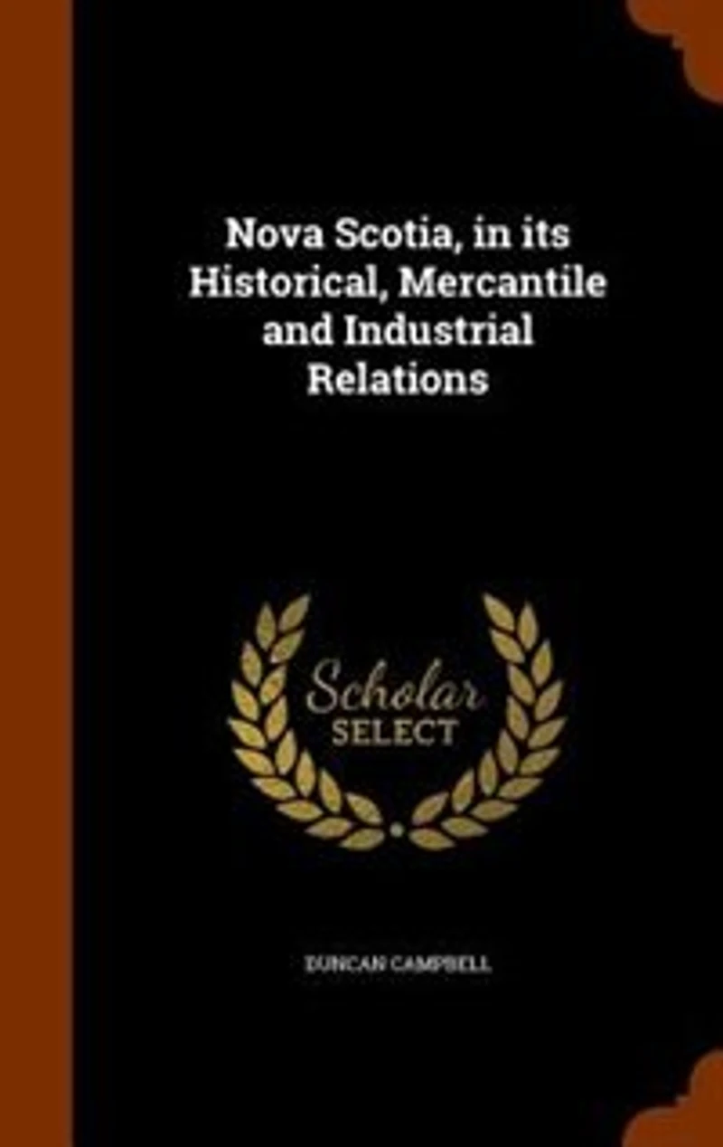 Nova Scotia, in its Historical, Mercantile and Industrial Relations