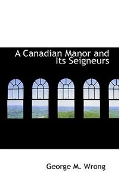 A Canadian Manor and Its Seigneurs