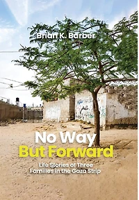 No Way but Forward: Life Stories of Three Families in the Gaza Strip