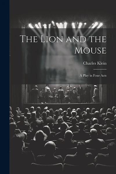 The Lion and the Mouse; a Play in Four Acts