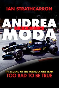 Andrea Moda Formula: The Legend Of The Formula One Team Too Bad To Be True
