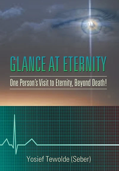 Glance at Eternity: One Person's Visit to Eternity, Beyond Death!