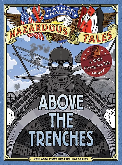 Above the Trenches (Nathan Hale's Hazardous Tales #12): A World War I Flying Ace Tale