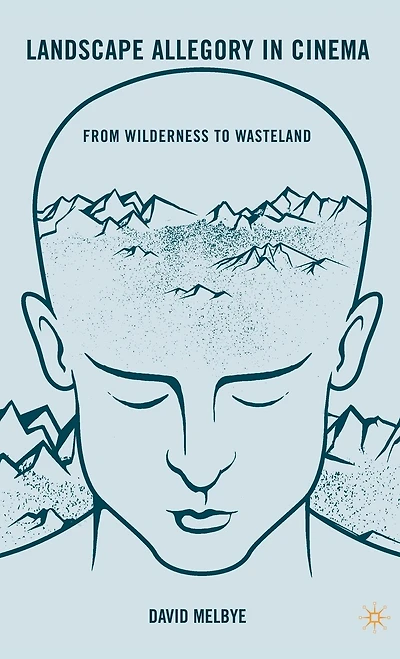 Landscape Allegory Cinema: From Wilderness To Wasteland