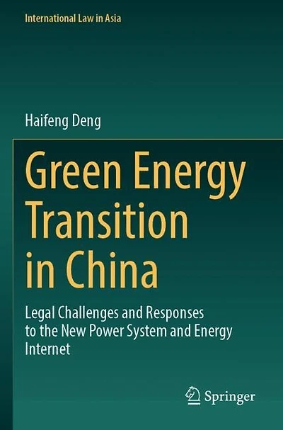 Green Energy Transition in China: Legal Challenges and Responses to the New Power System and Energy Internet