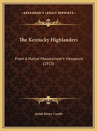The Kentucky Highlanders: From A Native Mountaineer's Viewpoint (1913)