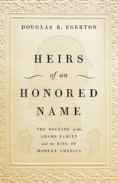 Heirs Of An Honored Name: The Decline Adams Family And Rise Modern America