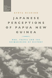 Japanese Perceptions of Papua New Guinea: War, Travel and the Reimagining History