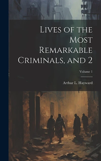 Lives of the Most Remarkable Criminals