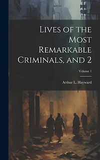 Lives of the Most Remarkable Criminals