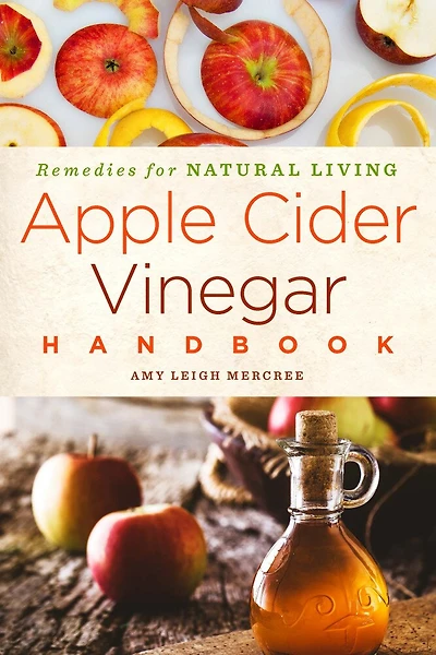 Apple Cider Vinegar Handbook: Recipes For Natural Living
