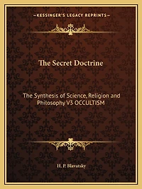 The Secret Doctrine: The Synthesis of Science, Religion and Philosophy V3 OCCULTISM