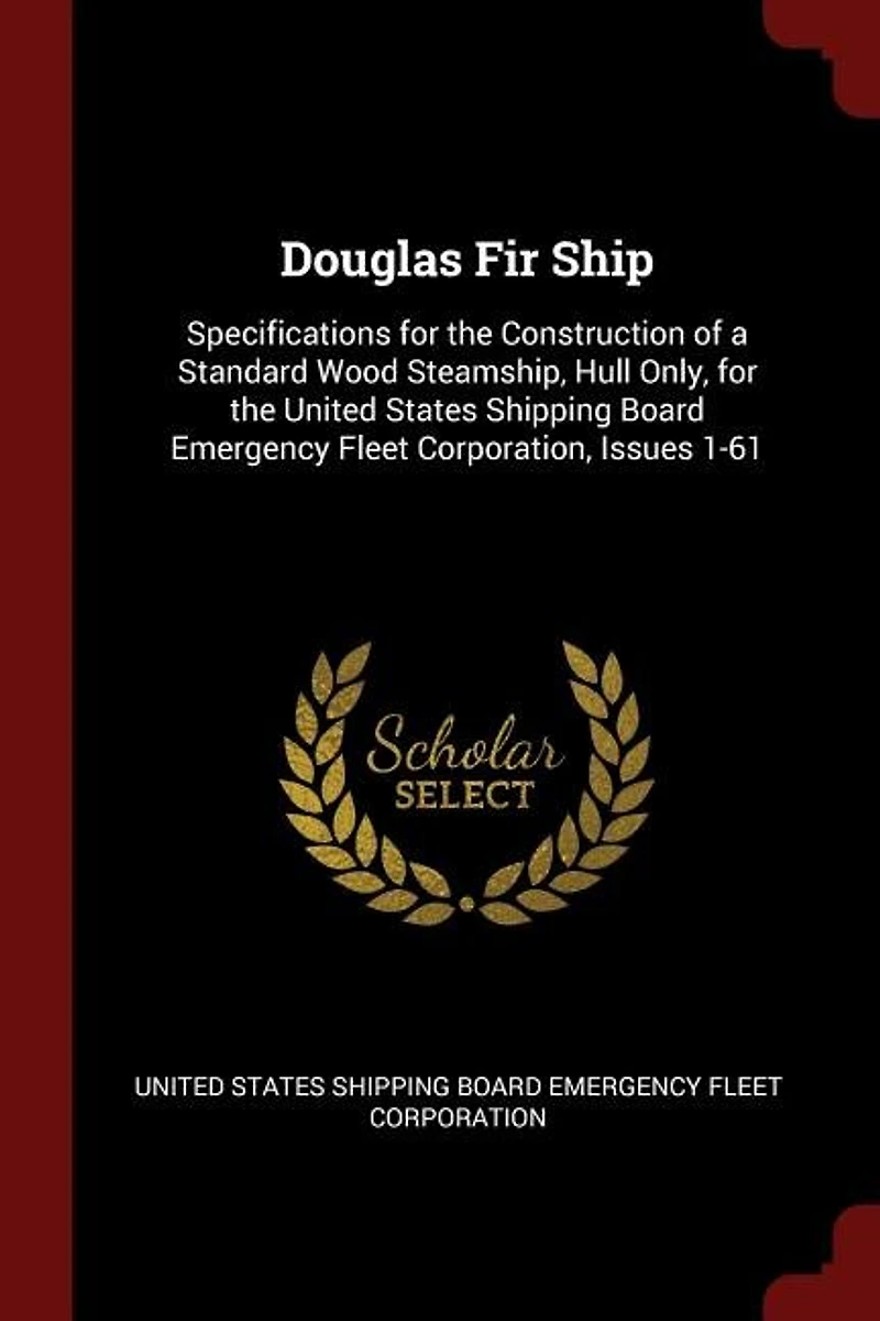 Douglas Fir Ship: Specifications for the Construction of a Standard Wood Steamship, Hull Only, United States