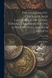 The Numismatic Circular And Catalogue Of Coins, Tokens, Commemorative & War Medals, Books & Cabinets; Volume 12