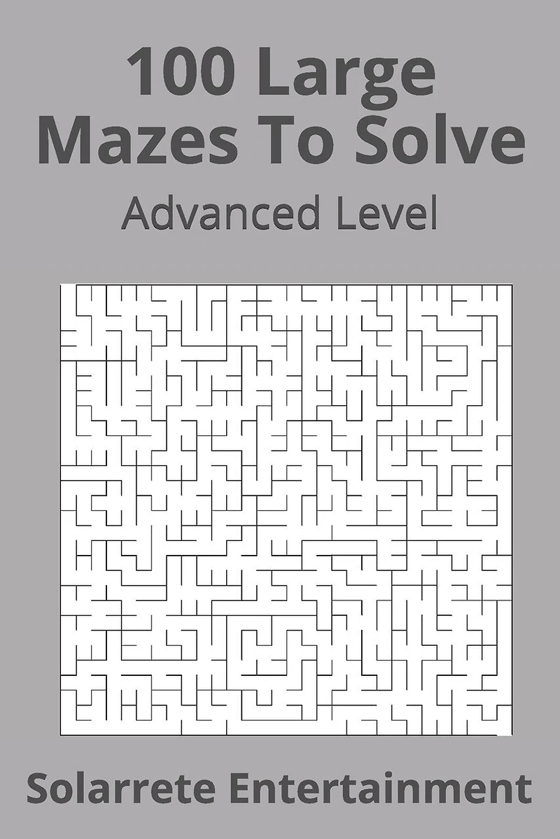 100 Large Mazes To Solve: Advanced Level