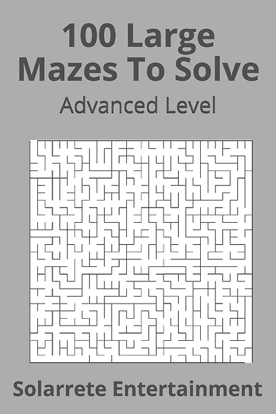 100 Large Mazes To Solve: Advanced Level