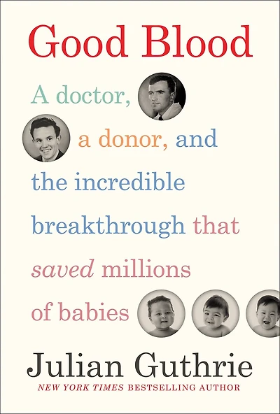 Good Blood: A Doctor, Donor, And The Incredible Breakthrough That Saved Millions Of Babies