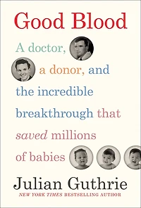 Good Blood: A Doctor, Donor, And The Incredible Breakthrough That Saved Millions Of Babies