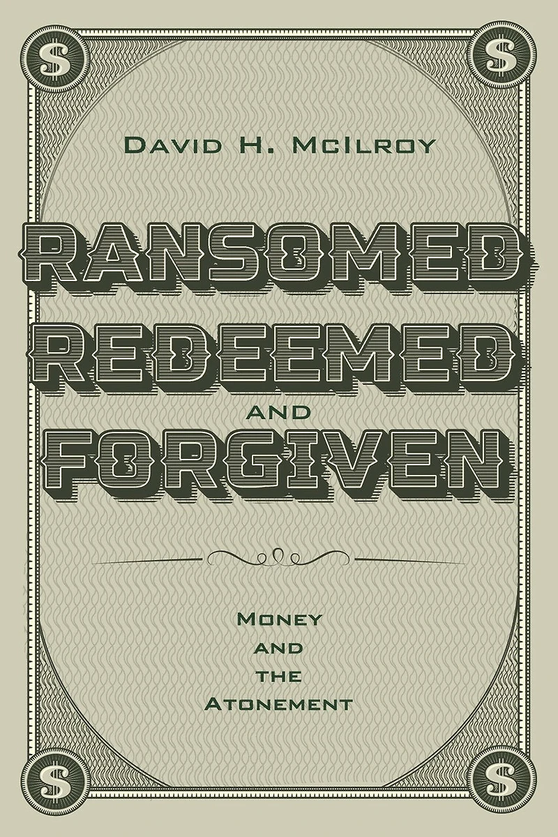 Ransomed, Redeemed, and Forgiven: Money the Atonement