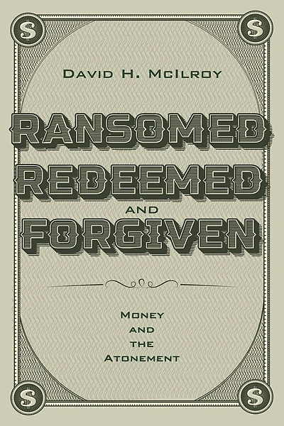 Ransomed, Redeemed, and Forgiven: Money the Atonement