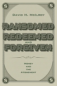 Ransomed, Redeemed, and Forgiven: Money the Atonement