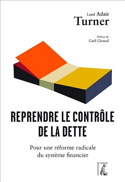 Reprendre le contrôle de la dette: Pour une réforme radicale monnaie, du crédit et des banques