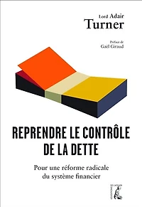 Reprendre le contrôle de la dette: Pour une réforme radicale monnaie, du crédit et des banques