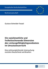 Die sozialstaatliche und freiheitsschonende Dimension des Leistungsfaehigkeitsgrundsatzes im Umsatzsteuerrecht: Eine rechtsvergleichende Untersuchung zwischen Deutschland Brasilien