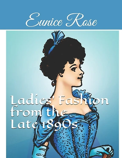 Ladies' Fashion from the Late 1890s: Collection 1