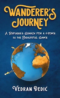 Wanderer's Journey: A Refugee's Search For a Home in the Beautiful Game