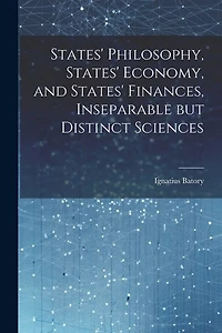States' Philosophy, States' Economy, and States' Finances, Inseparable but Distinct Sciences