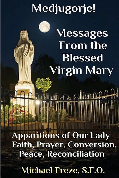Medjugorje! Latest Marian Messages For The World: Marian Apparitions Faith, Prayer, Conversion