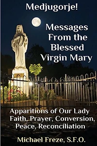 Medjugorje! Latest Marian Messages For The World: Marian Apparitions Faith, Prayer, Conversion