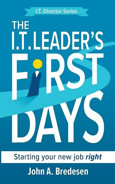 The I.T. Leader's First Days: Starting your new job right