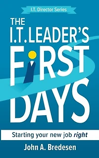 The I.T. Leader's First Days: Starting your new job right