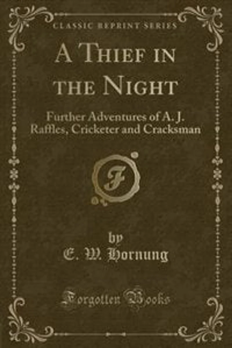 A Thief in the Night: Further Adventures of A. J. Raffles, Cricketer and Cracksman (Classic Reprint)