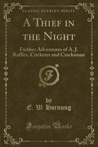 A Thief in the Night: Further Adventures of A. J. Raffles, Cricketer and Cracksman (Classic Reprint)